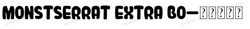 MONSTSERRAT EXTRA BO字体转换
